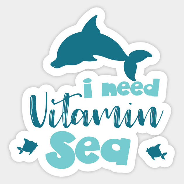 I Need Vitamin Sea, Dolphin, Fish, Sea, Vacation Sticker by Jelena Dunčević